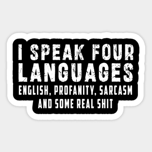 I speak four languages, English, Profanity, sarcasm and some real shit Sticker